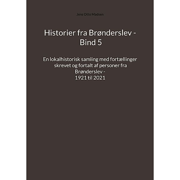 Historier fra Brønderslev - Bind 5 / Historier fra Brønderslev, Jens Otto Madsen