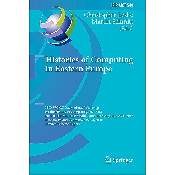 Histories of Computing in Eastern Europe / IFIP Advances in Information and Communication Technology Bd.549