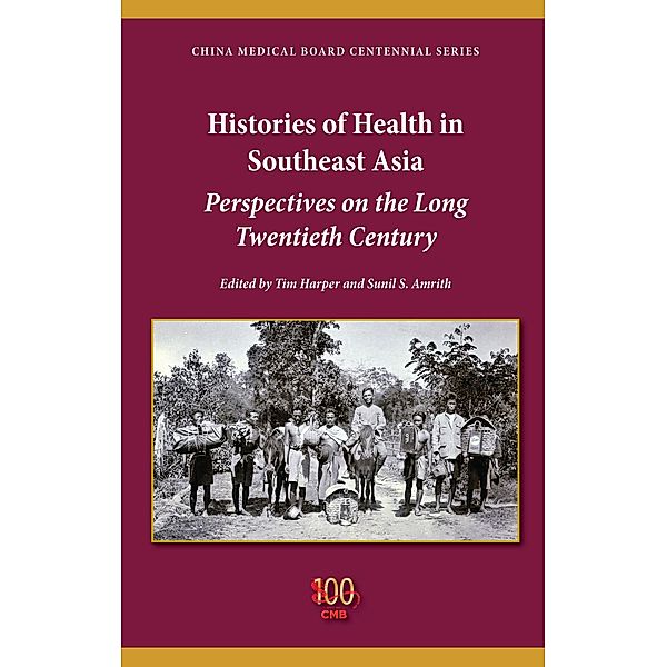 Histories of Health in Southeast Asia / China Medical Board Centennial Series