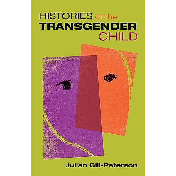 Histories of the Transgender Child, Julian Gill-Peterson