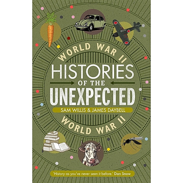 Histories of the Unexpected: World War II, Sam Willis, James Daybell