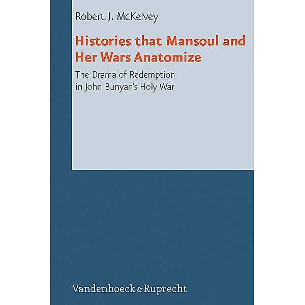 Histories that Mansoul and Her Wars Anatomize, Robert J. McKelvey