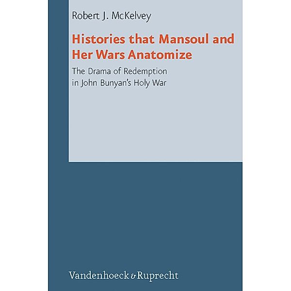 Histories that Mansoul and Her Wars Anatomize / Reformed Historical Theology, Robert J. McKelvey