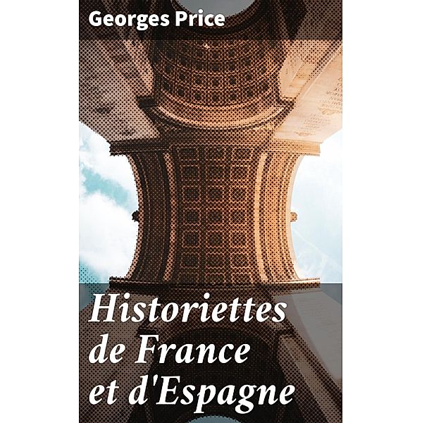 Historiettes de France et d'Espagne, Georges Price