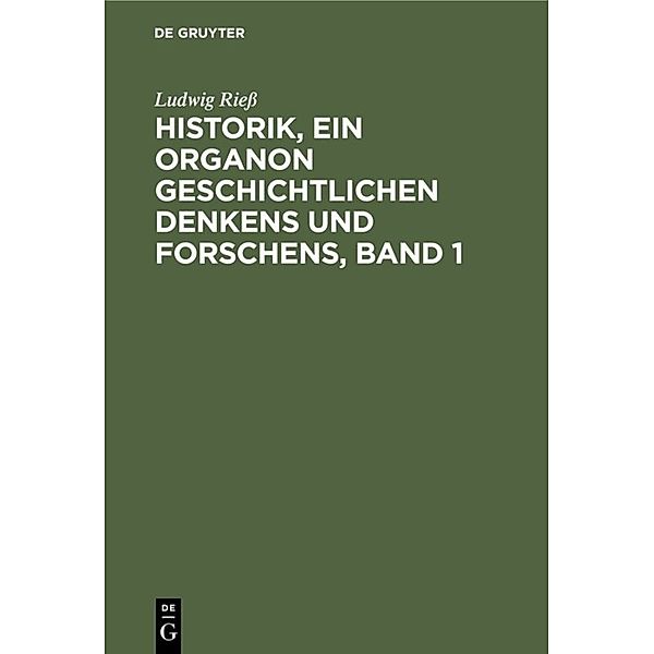 Historik, ein Organon geschichtlichen Denkens und Forschens, Band 1, Ludwig Riess