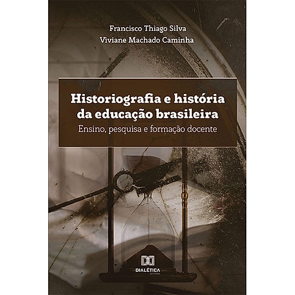 Historiografia e história da educação brasileira, Francisco Thiago Silva, Viviane Machado Caminha