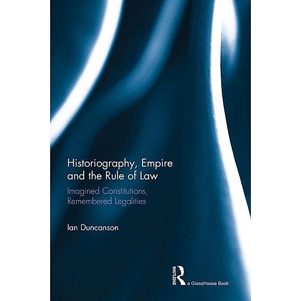 Historiography, Empire and the Rule of Law, Ian Duncanson