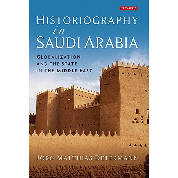 Historiography in Saudi Arabia, Jorg Matthias Determann