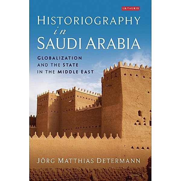 Historiography in Saudi Arabia, Jörg Matthias Determann