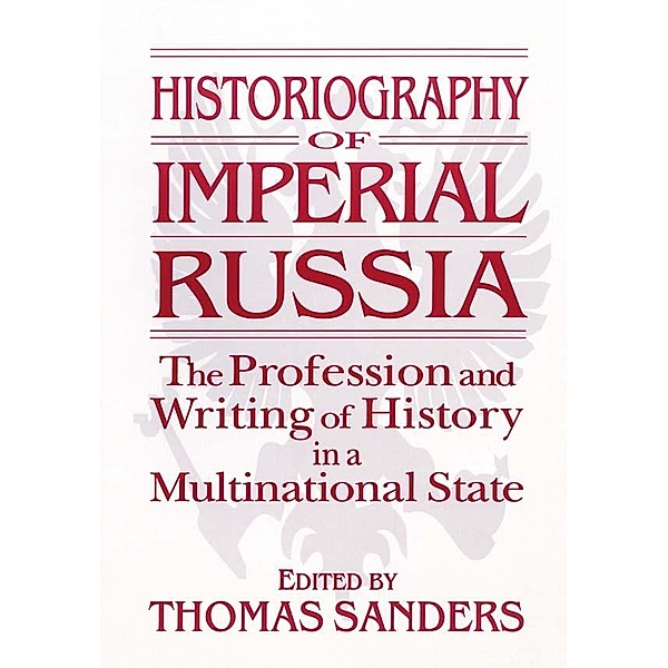 Historiography of Imperial Russia: The Profession and Writing of History in a Multinational State, Thomas Sanders