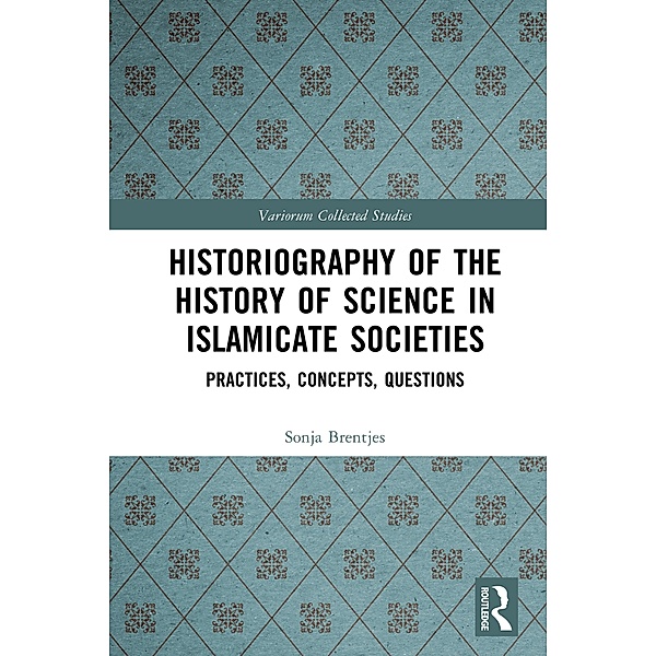 Historiography of the History of Science in Islamicate Societies, Sonja Brentjes