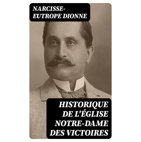 Historique de l'église Notre-Dame des Victoires, Narcisse-Eutrope Dionne