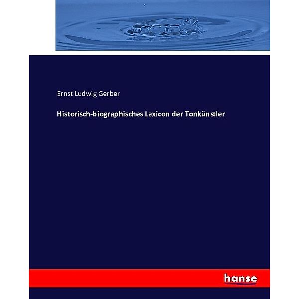 Historisch-biographisches Lexicon der Tonkünstler, Ernst Ludwig Gerber