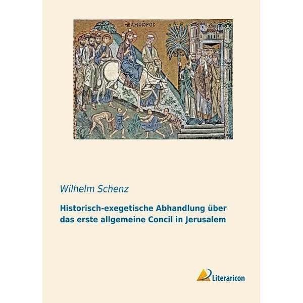 Historisch-exegetische Abhandlung über das erste allgemeine Concil in Jerusalem, Wilhelm Schenz