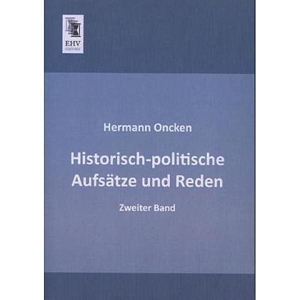 Historisch-politische Aufsätze und Reden.Bd.2, Hermann Oncken
