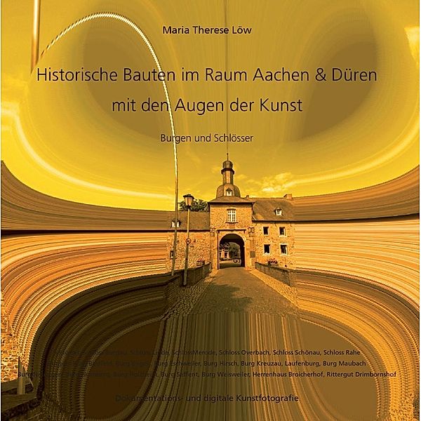 Historische Bauten im Raum Aachen & Düren mit den Augen der Kunst, Maria Therese Löw