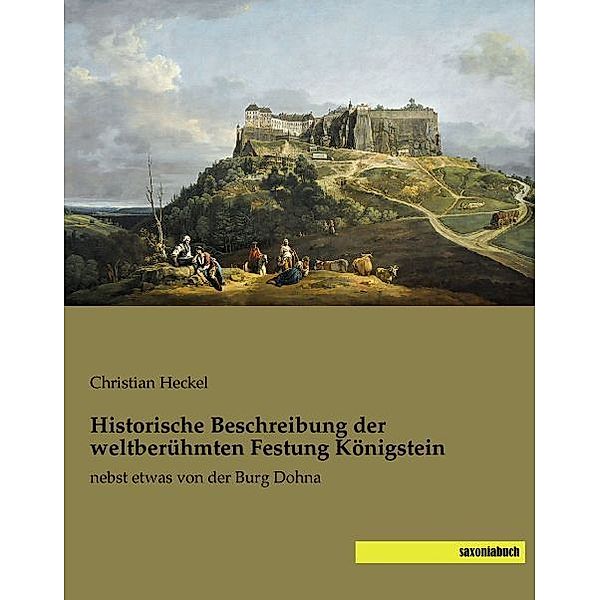 Historische Beschreibung der weltberühmten Festung Königstein, Christian Heckel