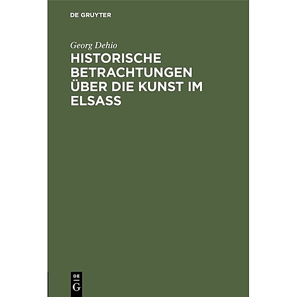 Historische Betrachtungen über die Kunst im Elsass, Georg Dehio