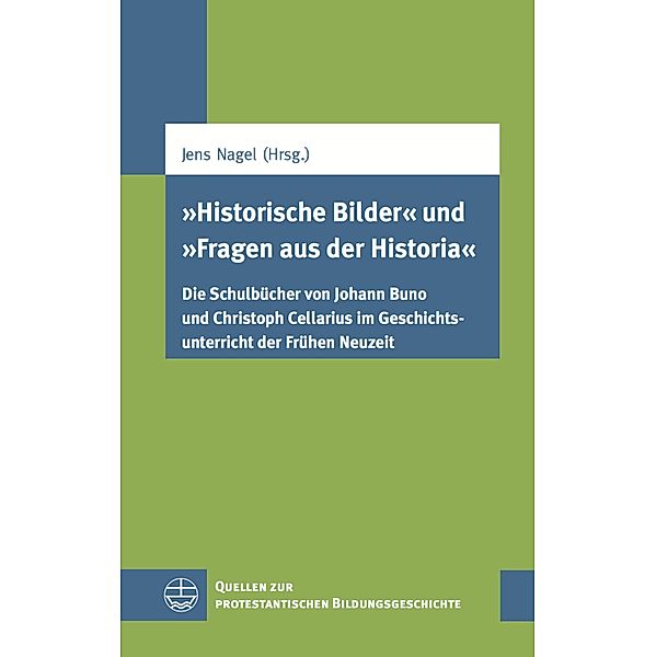 Historische Bilder und Fragen aus der Historia / Quellen zur protestantischen Bildungsgeschichte (QPBG) Bd.4