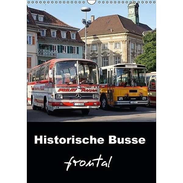 Historische Busse frontal (Wandkalender 2017 DIN A3 hoch), Klaus-Peter Huschka