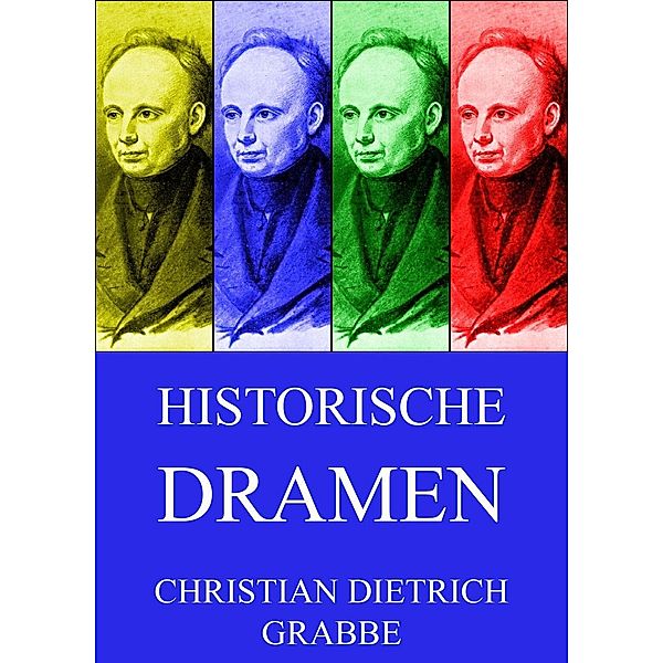 Historische Dramen, Christian Dietrich Grabbe