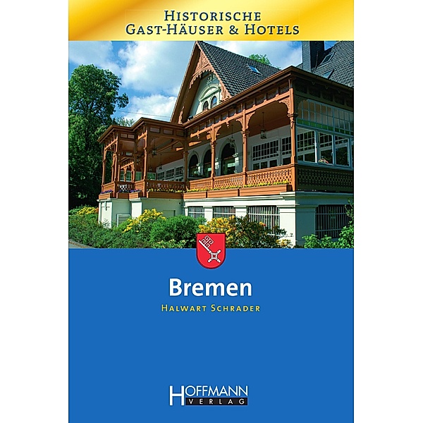 Historische Gast-Häuser und Hotels Bremen / Historische Gast-Häuser und Hotels, Halwart Schrader