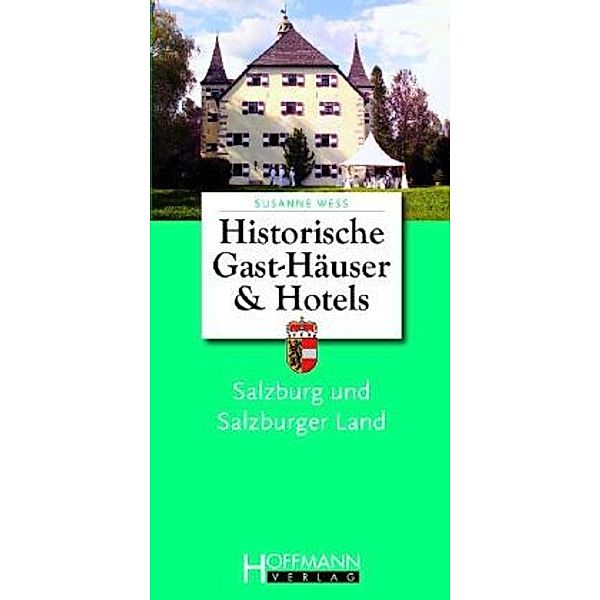 Historische Gast-Häuser und Hotels: Salzburg & Salzburger Land, Susanne Wess