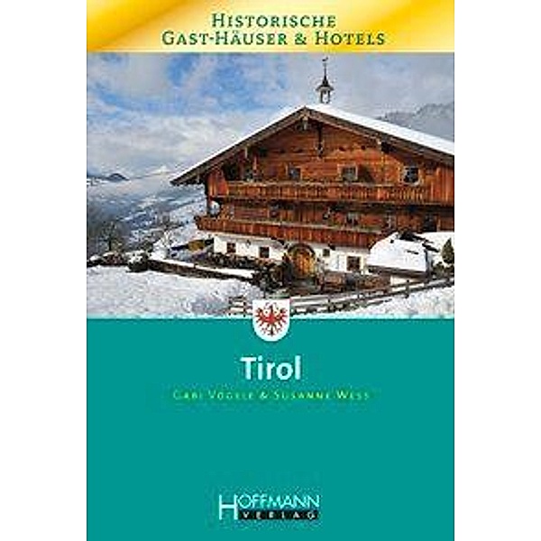 Historische Gast-Häuser und Hotels: Tirol, Gabi Vögele, Susanne Wess