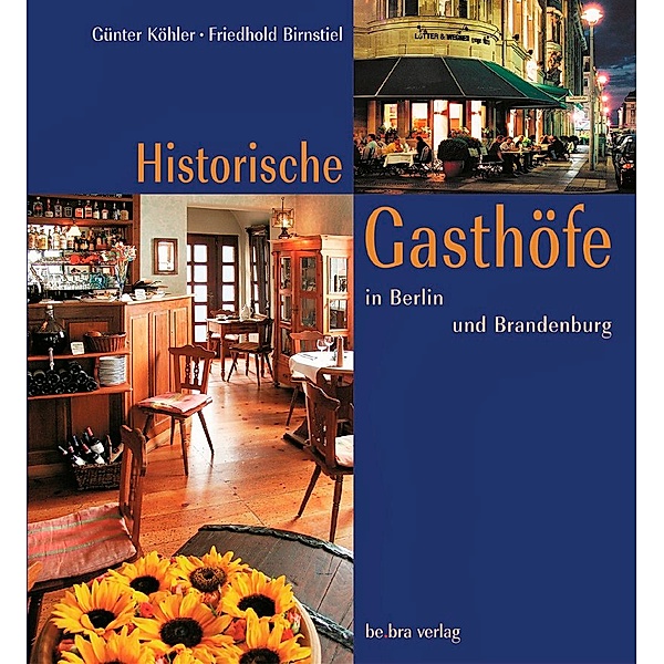 Historische Gasthöfe in Berlin und Brandenburg, Günter Köhler, Friedhold Birnstiel