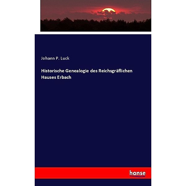 Historische Genealogie des Reichsgräflichen Hauses Erbach, Johann P. Luck