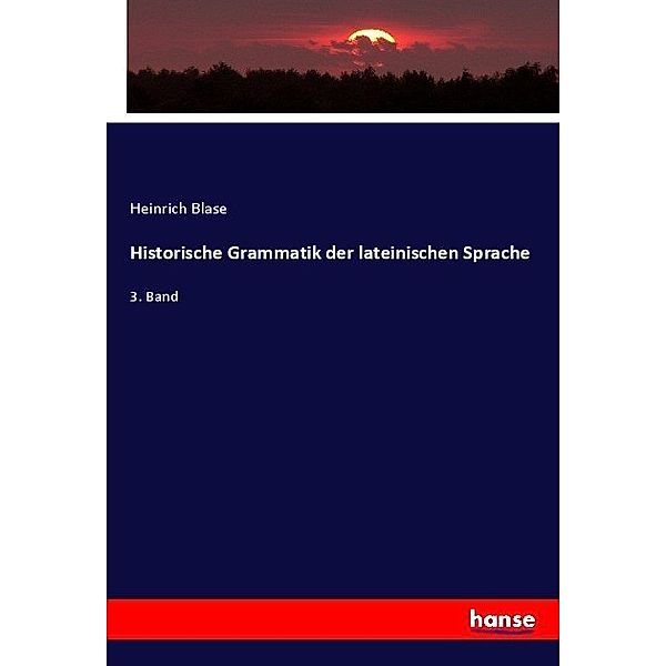 Historische Grammatik der lateinischen Sprache, Heinrich Blase