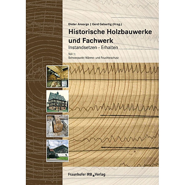 Historische Holzbauwerke und Fachwerk. Instandsetzen - Erhalten..Tl.1, Dieter Ansorge, Klaus Erler, Frank Eßmann, Cornelia Fitz, Gerd Geburtig, Wolfgang Haacke