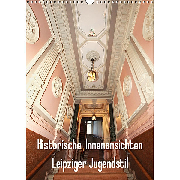 Historische Innenansichten - Leipziger Jugendstil (Wandkalender 2019 DIN A3 hoch), Katrin Lantzsch