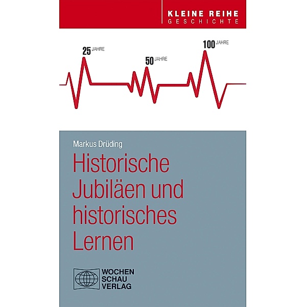 Historische Jubiläen und historisches Lernen / Kleine Reihe Geschichte, Markus Drüding
