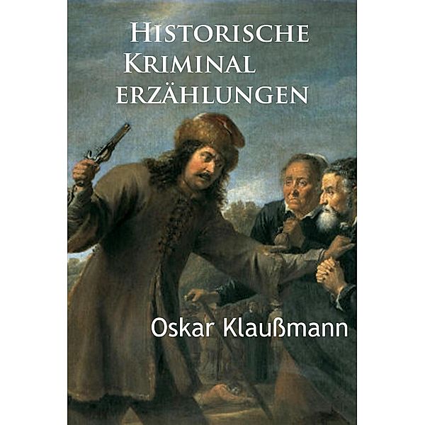 Historische Kriminalerzählungen, Oskar Klaußmann
