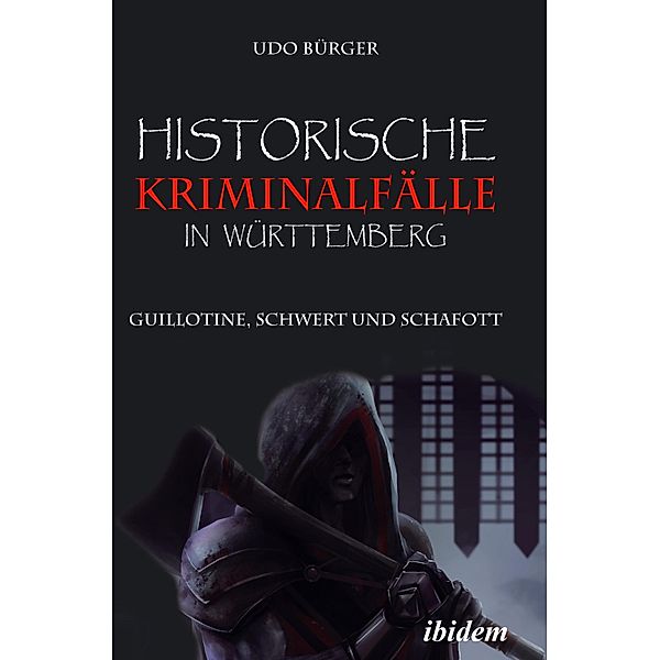 Historische Kriminalfälle in Württemberg, Udo Bürger