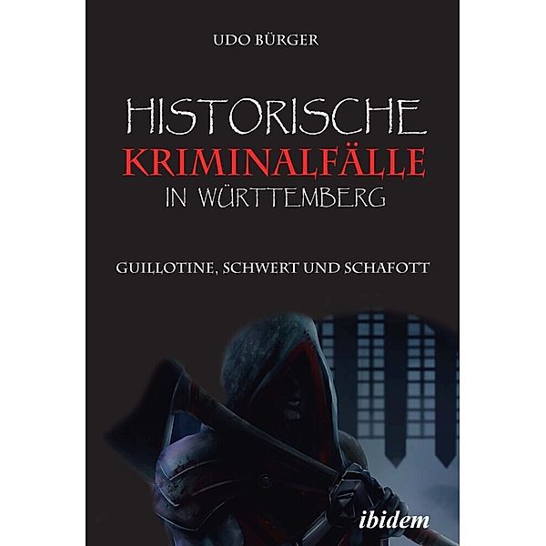 Historische Kriminalfälle in Württemberg, Udo Bürger