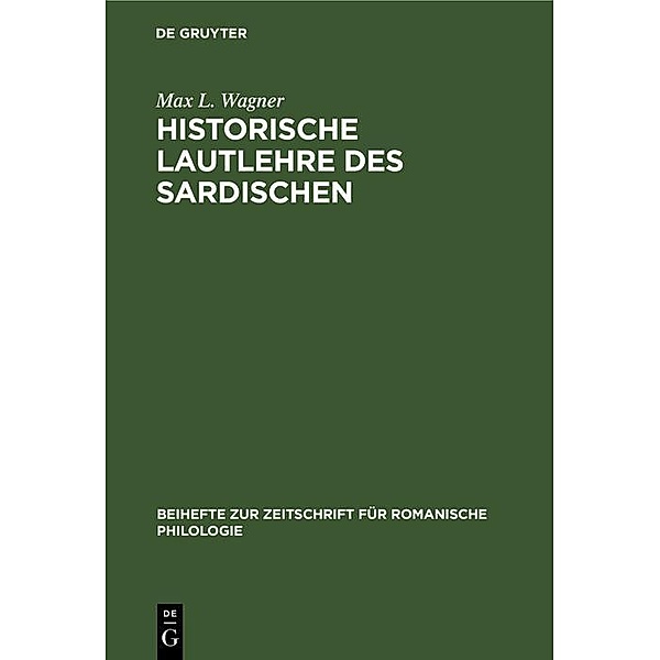 Historische Lautlehre des Sardischen / Beihefte zur Zeitschrift für romanische Philologie Bd.93, Max L. Wagner