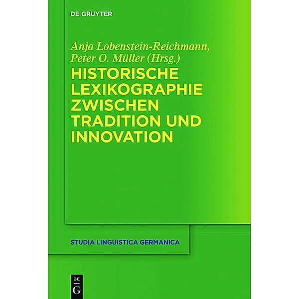 Historische Lexikographie zwischen Tradition und Innovation / Studia Linguistica Germanica Bd.129