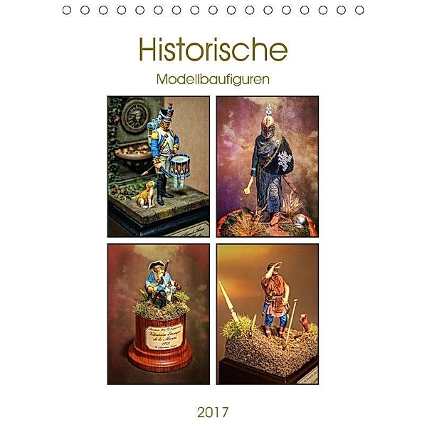 Historische Modellbaufiguren 2017 (Tischkalender 2017 DIN A5 hoch), Peter Hebgen