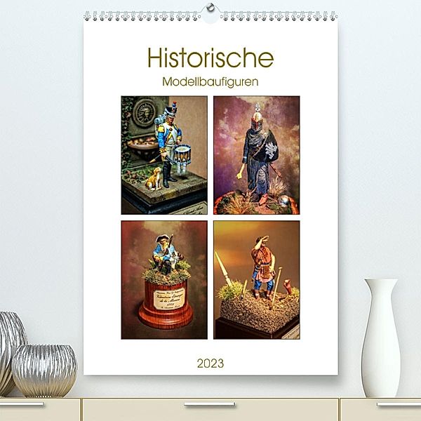 Historische Modellbaufiguren 2023 (Premium, hochwertiger DIN A2 Wandkalender 2023, Kunstdruck in Hochglanz), Peter Hebgen