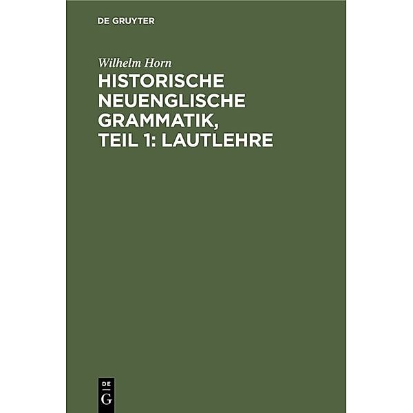 Historische neuenglische Grammatik, Teil 1: Lautlehre, Wilhelm Horn