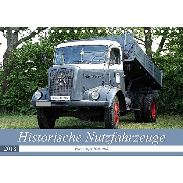 Historische Nutzfahrzeuge (Tischkalender 2018 DIN A5 quer), Anja Bagunk