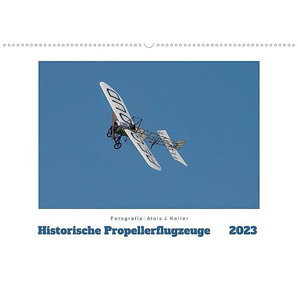 Historische Propellerflugzeuge 2023CH-Version  (Wandkalender 2023 DIN A2 quer), Alois J. Koller