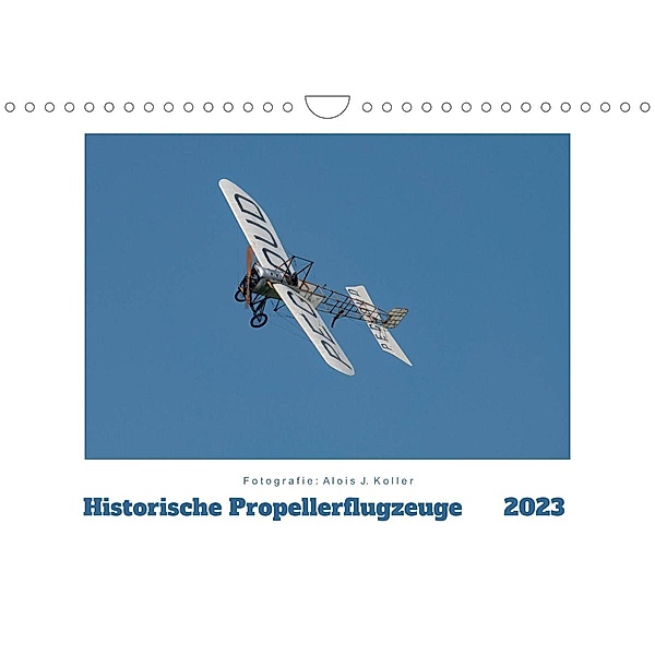 Historische Propellerflugzeuge 2023CH-Version  (Wandkalender 2023 DIN A4 quer), Alois J. Koller