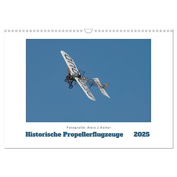 Historische Propellerflugzeuge 2025 (Wandkalender 2025 DIN A3 quer), CALVENDO Monatskalender, Calvendo, Alois J. Koller