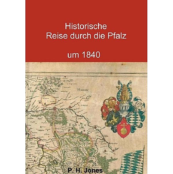 Historische Reise durch die Pfalz um 1840, P. H. Jones