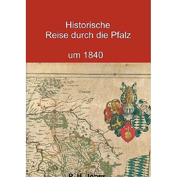 Historische Reise durch die Pfalz um 1840, P. H. Jones