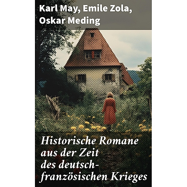 Historische Romane aus der Zeit des deutsch-französischen Krieges, Karl May, Emile Zola, Oskar Meding