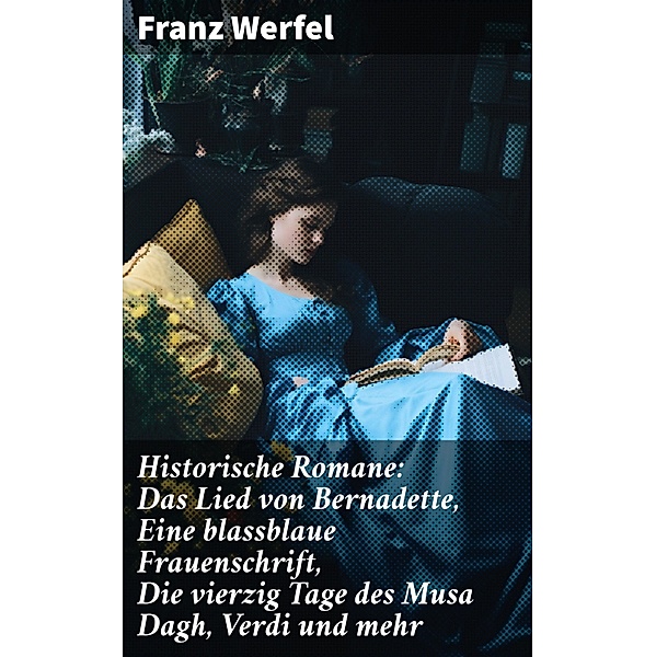 Historische Romane: Das Lied von Bernadette, Eine blassblaue Frauenschrift, Die vierzig Tage des Musa Dagh, Verdi und mehr, Franz Werfel